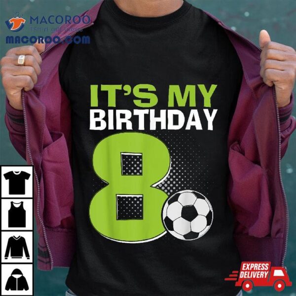 It’s My 8th Birthday Boy Soccer Football 8 Years Old Shirt