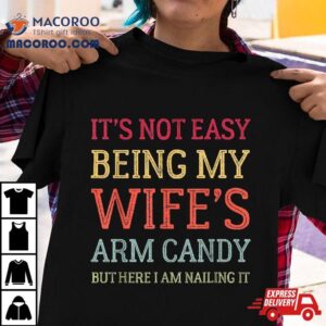 It S Not Easy Being My Wife S Arm Candy Retro Funny Husband Tshirt