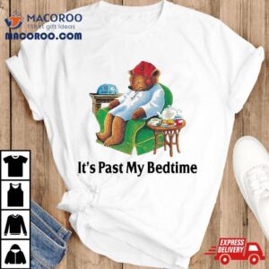 It’s Past My Bedtime Funny Bear Lover Gifts Shirt