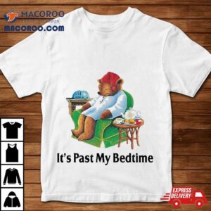 It S Past My Bedtime Funny Bear Lover Gifts Tshirt