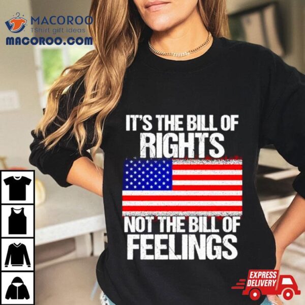 It’s The Bill Of Rights Not The Bill Of Feelings Usa Flag T Shirt