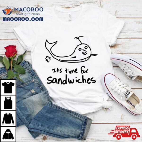 It’s Time For Sandwhiches Shirt