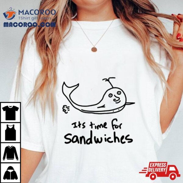 It’s Time For Sandwhiches Shirt