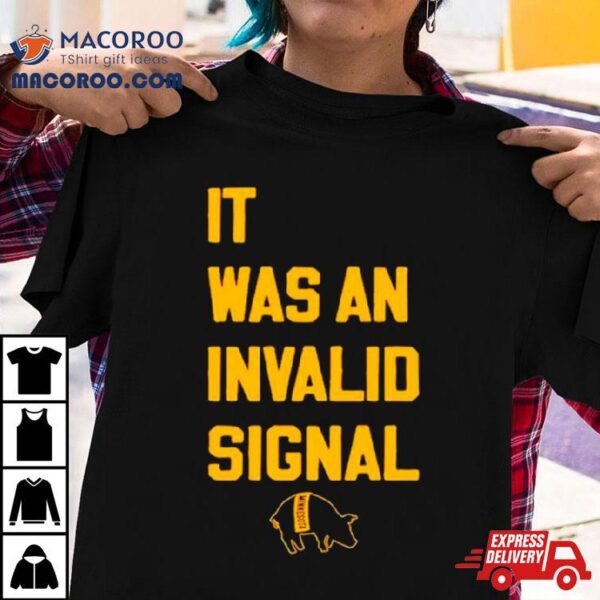 It Was An Invalid Signal Shirt