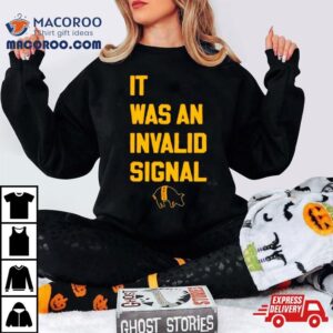 It Was An Invalid Signal Tshirt