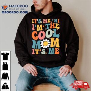 Its Me Hi Im The Cool Mom Mothers Day Groovy Tshirt