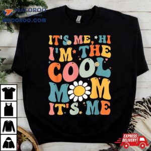 Its Me Hi Im The Cool Mom Mothers Day Groovy Tshirt