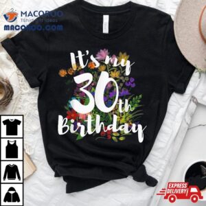 Its My Th Happy Birthday Funny Flower Floral Gif Tshirt