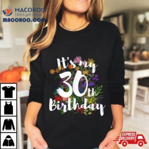 Its My Th Happy Birthday Funny Flower Floral Gif Tshirt