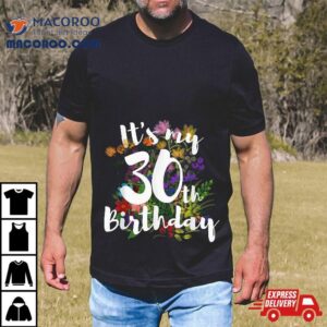 Its My Th Happy Birthday Funny Flower Floral Gif Tshirt