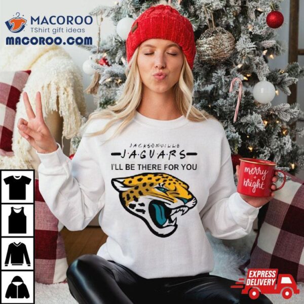 Jacksonville Jaguars Nfl I’ll Be There For You Logo Shirt