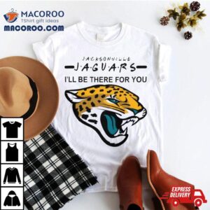 Jacksonville Jaguars Nfl I’ll Be There For You Logo Shirt
