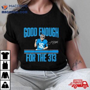 Jared Goff Good Enough For The 313 Shirt