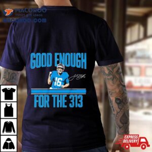 Jared Goff Good Enough For The 313 Shirt