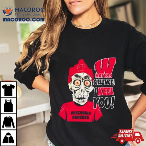 Jeff Dunham Wisconsin Badgers Haters Silence! I Keel You Shirt