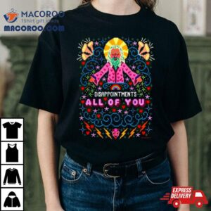 Jesus Disappointments All Of You Tshirt