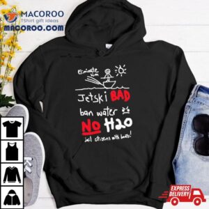 Jetski Bad Ban Water No H20 T Shirt 3 Jetski Bad Ban Water No H Tshirt