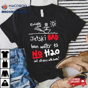 Jetski Bad Ban Water No H20 T Shirt 4 Jetski Bad Ban Water No H Tshirt