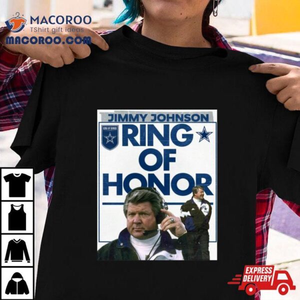 Jimmy Johnson Ring Of Honor Shirt Jimmy Johnson Dallas Cowboys Coach Will Be Forever Enshrined In The Ring Of Honor Shirt