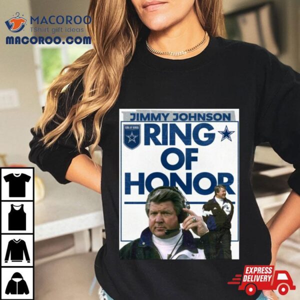 Jimmy Johnson Ring Of Honor Shirt Jimmy Johnson Dallas Cowboys Coach Will Be Forever Enshrined In The Ring Of Honor Shirt