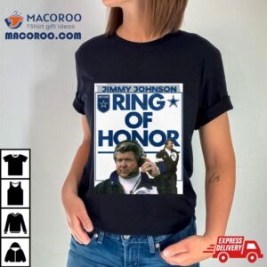 Jimmy Johnson Ring Of Honor Jimmy Johnson Dallas Cowboys Coach Will Be Forever Enshrined In The Ring Of Honor Tshirt