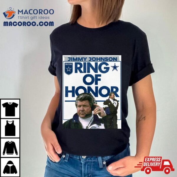 Jimmy Johnson Ring Of Honor Shirt Jimmy Johnson Dallas Cowboys Coach Will Be Forever Enshrined In The Ring Of Honor Shirt