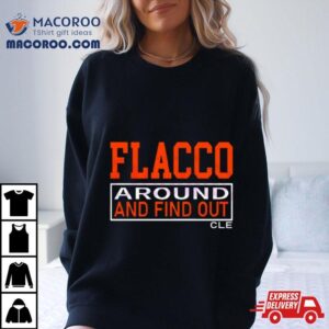 Joe Flacco Around And Find Out Cleveland Tshirt