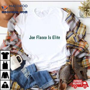 Joe Flacco Is Elite Tshirt