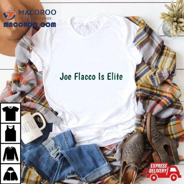 Joe Flacco Is Elite T Shirt