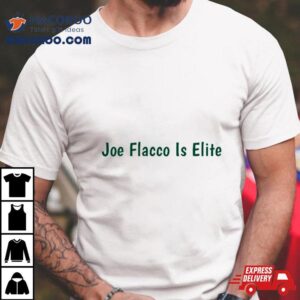 Joe Flacco Is Elite Tshirt