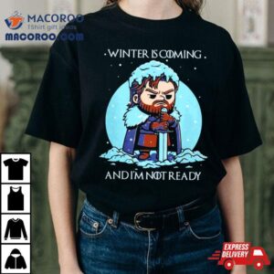 Jon Snow Game Of Thrones Winter Is Coming And I M Not Ready Tshirt