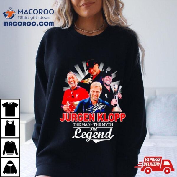 Jurgen Klopp The Man The Myth The Legend Shirt