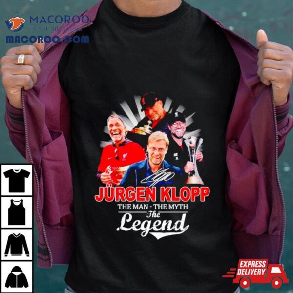 Jurgen Klopp The Man The Myth The Legend Shirt