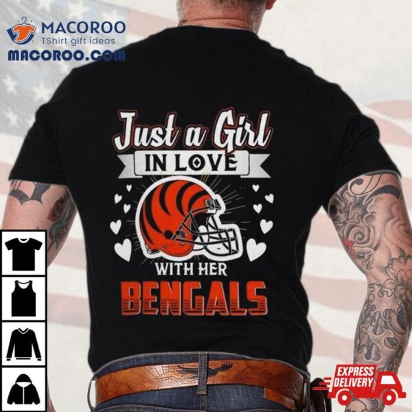 Just A Girl In Love With Her Cincinnati Bengals Helmet Shirt