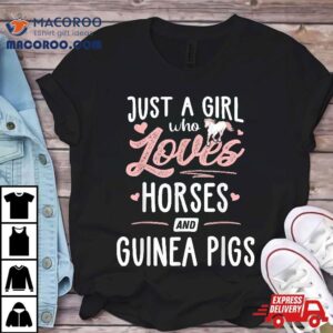 Just A Girl Who Loves Horses And Guinea Pigs Horse Lover Shirt