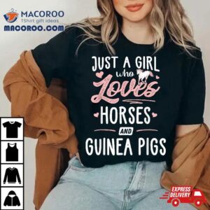 Just A Girl Who Loves Horses And Guinea Pigs Horse Lover Tshirt