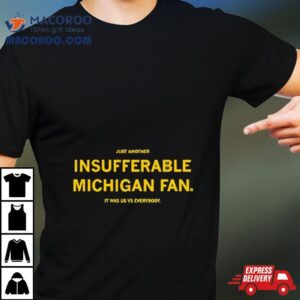 Just Another Insufferable Michigan Fan Tshirt