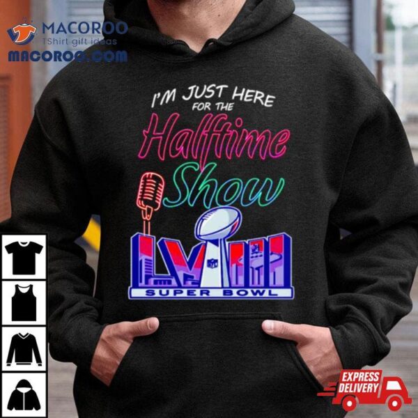 Just Here For The Halftime Show Lviii Shirt