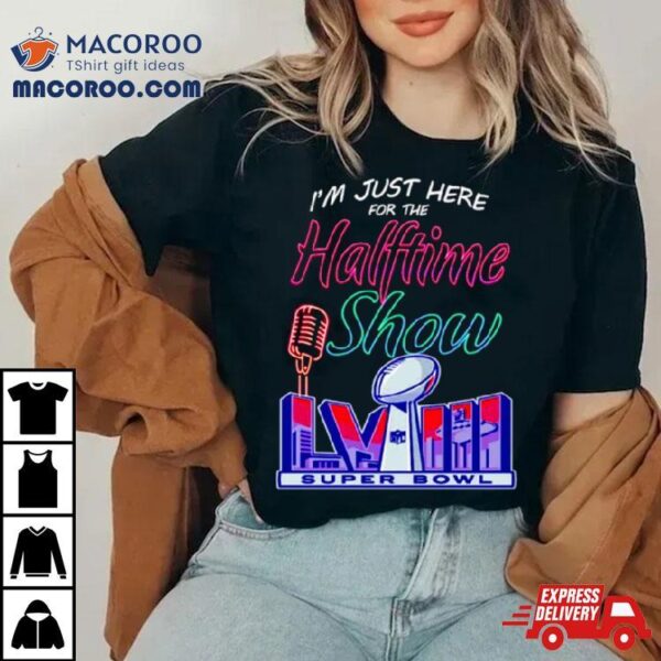 Just Here For The Halftime Show Lviii Shirt