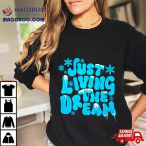 Just Living The Dream Winter Tshirt