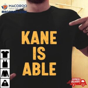 Kane Is Able Shirt