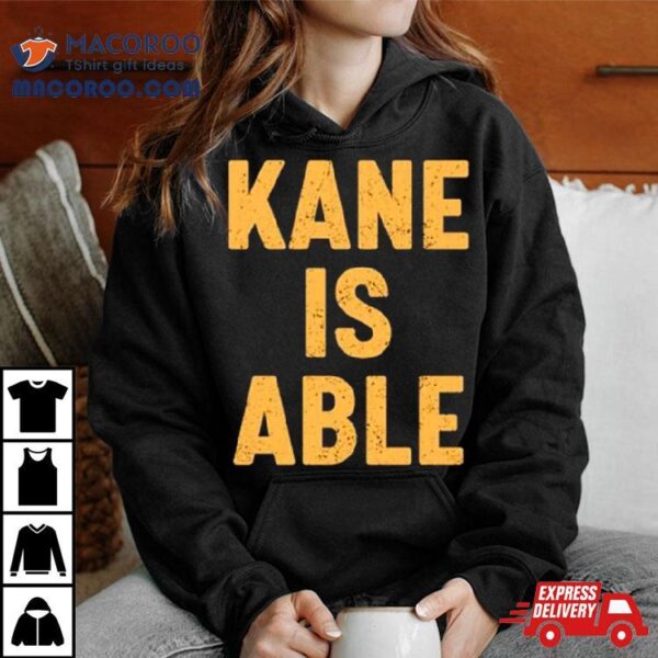 Kane Is Able Shirt