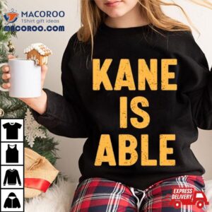 Kane Is Able Tshirt