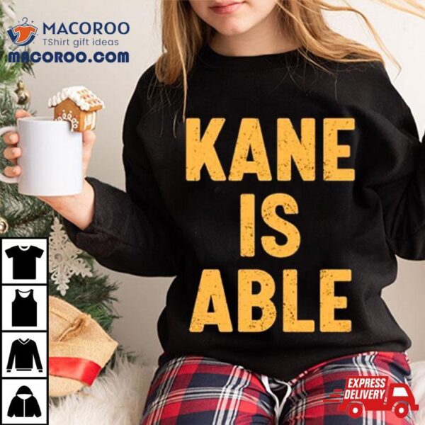 Kane Is Able Shirt