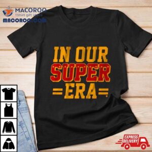 Kansas City Chiefs In Your Super Era Tshirt