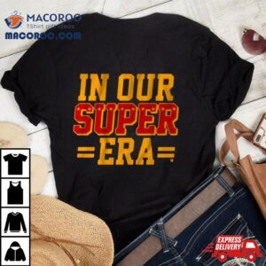 Kansas City Chiefs In Your Super Era Tshirt