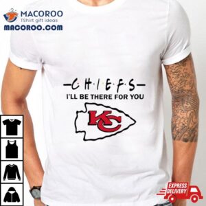 Kansas City Chiefs Nfl I Ll Be There For You Logo Tshirt