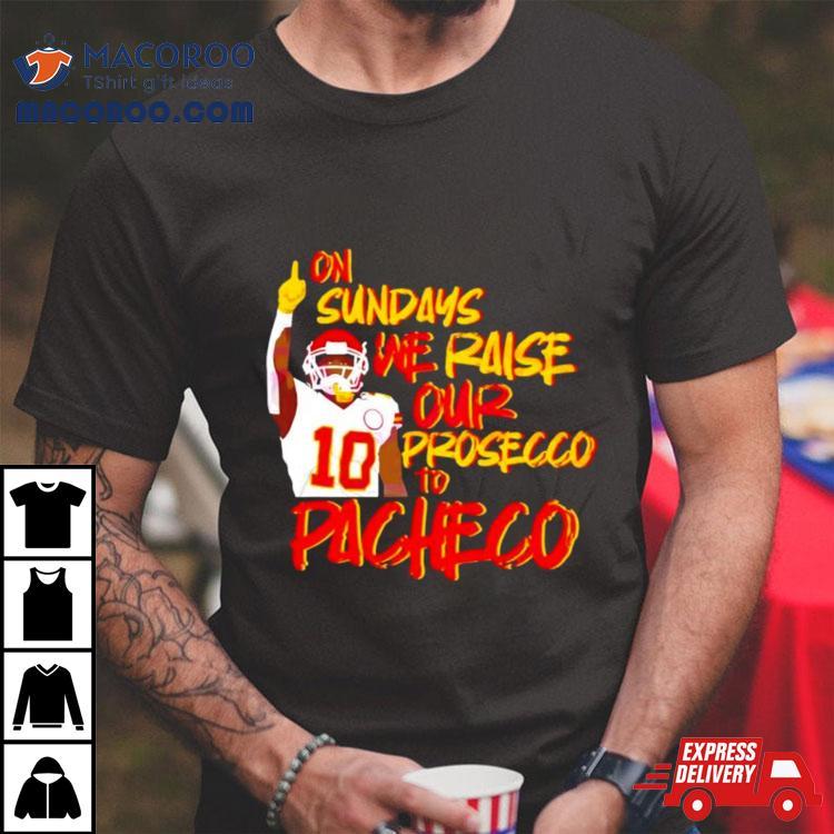 Kansas City Chiefs On Sundays We Raise Our Prosecco To Pacheco Tshirt 