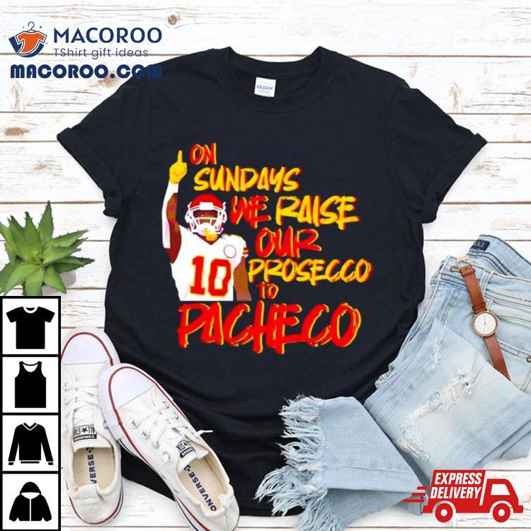 Kansas City Chiefs On Sundays We Raise Our Prosecco To Pacheco Tshirt 