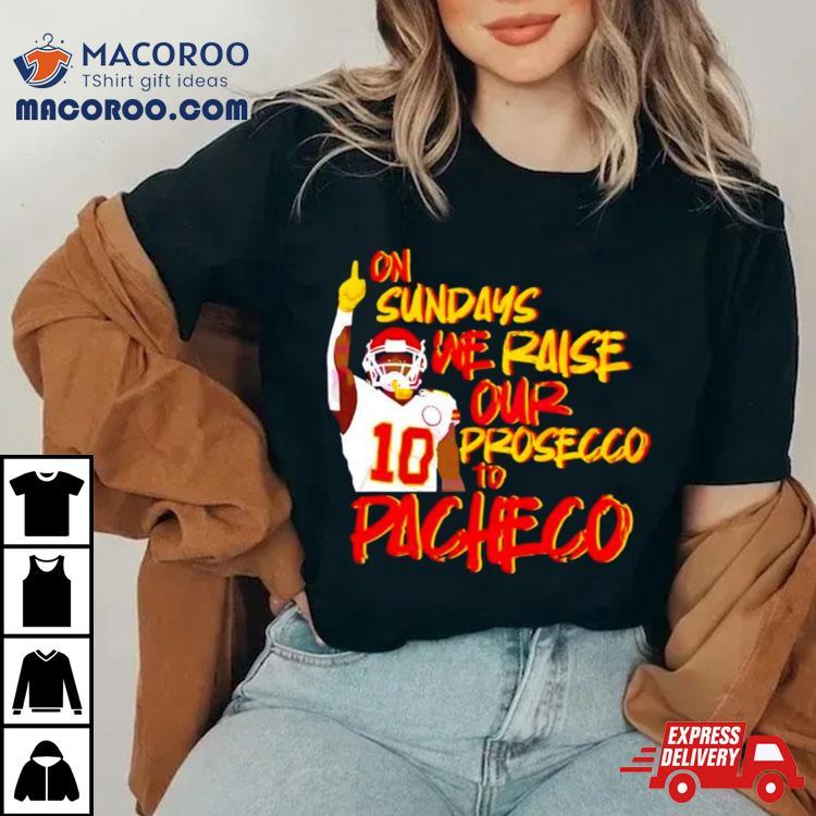 Kansas City Chiefs On Sundays We Raise Our Prosecco To Pacheco Tshirt 